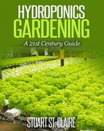 Hydroponic Gardening: Hydroponics Gardening Guide: (Hydroponics, Self Sufficiency, Homesteading, Gardening, Hydroponics for beginners, Aquaponics) - Book Cover