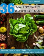 Weight Loss: 36 Ultimate Fat Burning Foods: Discover How to Lose Weight Fast by Eating What You Love (Rapid Weight Loss, Weight Loss Motivation, Weight ... Losing Weight After, Losing Weight Without) - Book Cover