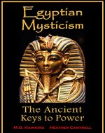Egyptian Mysticism, The Ancient Keys to Power: From the Era of the Great Pharaohs Amenhotep III & IV (Akhenaten) - Book Cover