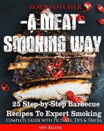 A Meat Smoking Way: 25 Step-by-Step Barbecue Recipes For Expert Smoking (Rory's Meat Kitchen) - Book Cover