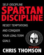Self-Discipline: Spartan Discipline: Resist Temptations and Conquer Your Long-Term Goals (Learn Self Confidence, Willpower, Motivation & True Discipline from the Great Spartans and Greek Gods) - Book Cover