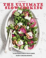 Ultimate Slow Cooking: 50 Crock Recipes To Whip Up Healthy Dinners Or Even A Comforting Breakfast (Good Food Series) - Book Cover