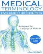 Medical Terminology: Medical Terminology Easy Guide for Beginners (Medical Terminology, Nursing School, Medical Books, Medical School, Physiology, Pre Med) - Book Cover