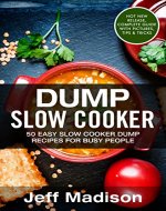 Dump Slow Cooker: 50 Easy Slow Cooker Dump Recipes For Busy People (Good Food Series) - Book Cover