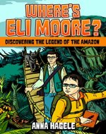 Discovering the Legend of the Amazon (Where's Eli Moore? #1) - Book Cover