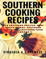 Southern Cooking Recipes: Old Southern Recipes, Deep South Dishes, Southern Favorites (Southern Food Cookbook Book 1) - Book Cover
