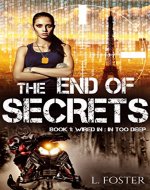 The End of Secrets: Book 1: Wired In....in Too Deep (A Science Fiction Techno-thriller Series) - Book Cover