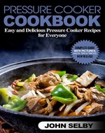 Pressure Cooker Cookbook: Easy and Delicious Pressure Cooker Recipes for Everyone: ( Electric Pressure Cooker Cookbook, Healthy Pressure Cooker Recipes, Pressure Cooker Essentials ) - Book Cover