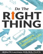 Do the Right Thing: A Surgeon's Approach to Life - Book Cover