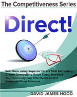 Direct!: Sell More using Superior Direct Mail Marketing, Create Compelling Sales Copy, Increase Your Campaigning Effectiveness and Competitive Offer, and ... (The Competitiveness Series Book 1) - Book Cover
