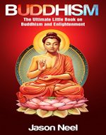 BUDDHISM: The Ultimate Little Book on Buddhism and Enlightenment (Mindfulness, Buddha, Inner Peace, Zen Meditation, Buddhist, Buddhism for Beginners) - Book Cover