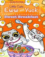 Books For Kids: Little Cats Eww And Yuck: Sweet Breakfast (Little Cats Eww And Yuck - Children's Books) - Book Cover