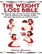 The Weight Loss Bible: My proven way  On how to lose weight fast,  Safe & effective for lasting results.  The only diet book you will ever need. - Book Cover