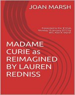 MADAME CURIE as REIMAGINED BY LAUREN REDNISS: Presented to the '81Club Monday 16 January 2012 by Mrs. Alan R. Marsh (The THRILLING READING LIVING VICARIOUSLY Series Book 9) - Book Cover
