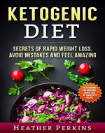 Ketogenic Diet - Secrets of Rapid Weight Loss. Avoid Mistakes and Feel Amazing. - Book Cover