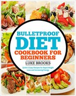 Bulletproof Diet Cookbook for Beginners: Quick and Easy Recipes for Rapid Weight Loss and Boosting Energy (bulletproof diet cookbook, bulletproof diet ... diet smoothies, weight loss, lose weight) - Book Cover