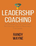 Leadership Coaching: 101 Strategies for the Coach and the Coaching Client to Becoming a True Leader - Book Cover