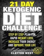Ketogenic Diet: 21 Day Ketogenic Diet Challenge - Step by Step Plan for Rapid Weight Loss, Increase your Energy and Improve Your Life Lose Up To a Pound ... diet mistakes, diet plan,diet guide) - Book Cover