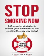 Stop smoking: 60 powerful strategies to address your addiction and quit smoking the easy way today! (Quit Smoking Tips Book 1) - Book Cover