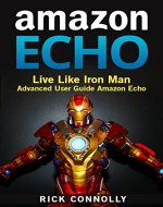 Amazon Echo: Live Like Iron Man Advanced User Guide Amazon Echo - Book Cover