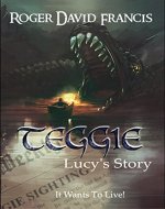 Teggie Lucy's Story: It Wants To Live! - Book Cover