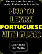 Portuguese: How To Learn Portuguese With Music - The Easy And Fun Way To Master Portuguese In Months - Book Cover