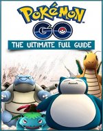Pokemon Go The Ultimate Full Guide (Pokemon Go Game + Extra Bonus Cheat Sheet, Tricks, Hints, Tactics, Tips, Hacks, for iOS, Android) - Book Cover
