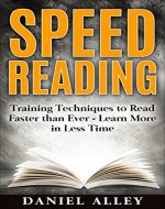 Speed Reading: Training Techniques to Read Faster Than Ever - Learn More in Less Time (Reading Techniques, Reading Skills, Rapid Reading, Speed Reading) - Book Cover