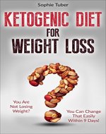 Ketogenic Diet For Weight Loss:  You Are Not Losing Weight? You Can Change That Easily Within Nine Days! Action Plan Included. (Ketogenic Diet Mistakes, Ketosis, Low Carb, Burn Body-Fat) - Book Cover