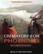 Crematory for Phoenixes: Not a word for the dead (The burned chronicles Book 1) - Book Cover