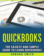QuickBooks:  The Easiest and Simple Guide to Learn QuickBooks. (Quickbooks 2016 Guide, Bookqueeping, Quickbook Hosting, Accounting solutions, Personal Finance, Small Business, Software.) - Book Cover