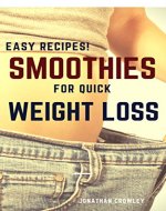 Smoothies for Weight Loss: Delicious Smoothies to Lose Weight, Fight Fat, Detox and increase energy (Jonathan Crowley's Natural Health, Fitness and Weight Loss Book 1) - Book Cover