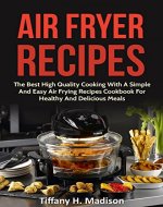Air Fryer Recipes:  The Best High Quality Cooking With A Simple And Easy Air Frying Recipes Cookbook For Healthy And Delicious Meals (Air Fryer Cookbook, ... Tasty Meals, Air Fryer Vegetarian Meals) - Book Cover