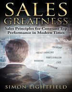 Sales Greatness: Sales Principles for Constant Top Performance in Modern Times (Sales, Direct Selling, B2B Sales, Telemarketing) - Book Cover