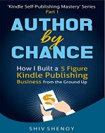 Author By Chance: How I Built a 5 Figure Kindle Publishing Business from the Ground Up (Kindle Self-Publishing Mastery Book 1) - Book Cover