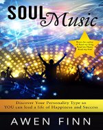 Soul Music: Discover Your Personality Type so YOU can lead a life of Happiness and Success - Book Cover
