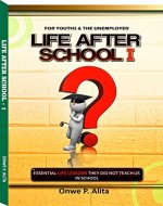 LIFE AFTER SCHOOL 1: ESSENTIAL LIFE LESSONS THEY DID NOT TEACH US IN SCHOOL - Book Cover