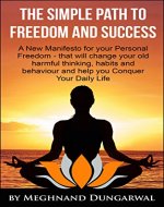 The Simple Path to Freedom and Success: A New Manifesto for Your Personal Freedom - that will change your old harmful thinking, habits, and behavior (Freedom Series Book 1) - Book Cover