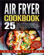 Air Fryer Recipes: 25 Tasty and Most Popular American & British Airfryer Recipes To Roast, Fry and Grill Low-Salt and Low-Fat Meals - Book Cover