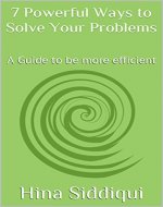 7 Powerful Ways to Solve your Problems: A Guide to be more efficient - Book Cover