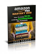 Amazon FBA Business Mastery 2016: How To Make $6,751 A Month Reselling Books On Amazon (Amazon FBA Business, Reselling Books On Amazon, Resell books back to amazon,  how to sell books on amazon) - Book Cover