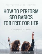 How To Perform SEO Basics for Free for Her (Women's Writing Series Book 3) - Book Cover