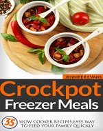 Crockpot Freezer Meals - 35 Slow Cooker Recipes. Easy Way to Feed Your Family Quickly. - Book Cover