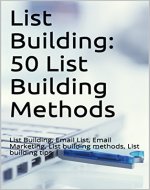 List Building: 50 List Building Methods: List Building, Email List, Email Marketing, List building methods, List building tips - Book Cover