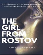 THE GIRL FROM ROSTOV: Everything adds up. Every second, every lie, every breath. In the end, it all catches up with you. - Book Cover