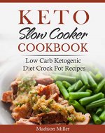 Keto Slow Cooker Cookbook: Low Carb Ketogenic Diet Crock Pot Recipes (Keto Diet Cookbook) - Book Cover