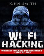 Hacking: WiFi Hacking, Wireless Hacking for Beginner's - step by step (How to Hack, Hacking for Dummies, Hacking for Beginners) - Book Cover