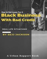 How To Get Loans For A Black Business With Bad Credit: Get Money For Your Black Business With Bad Credit - Book Cover