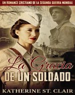 Un romance cristiano de la Segunda Guerra Mundial: La Gracia de un Soldado (Spanish Edition) - Book Cover