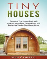 Tiny Houses: Complete Tiny House Guide with Construction Advice, Design Ideas, and Budgeting Tips for Tiny House Living (Tiny House Building, Small Houses, Decluttering) - Book Cover
